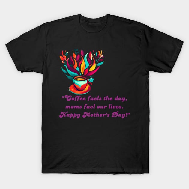 Happy Mother's Day (Motivational and Inspirational Quote) T-Shirt by Inspire Me 